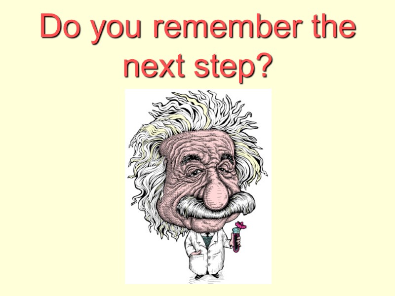 Do you remember the next step?